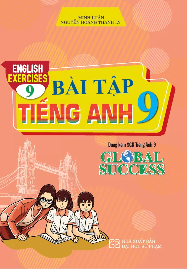 BÀI TẬP TIẾNG ANH LỚP 9 - ENGLISH EXERCISES 9 (Dùng kèm SGK Tiếng Anh 9 Global Success)